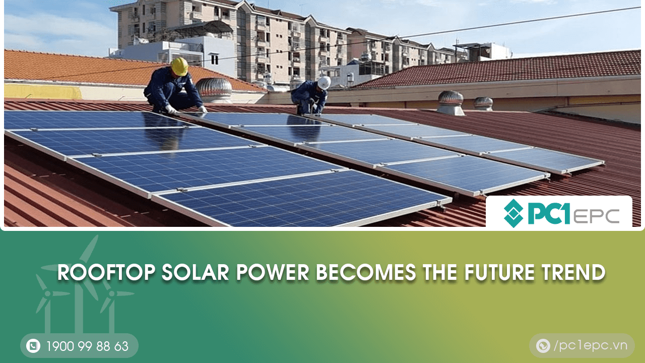 Rooftop Solar Power Becomes The Future Trend - PC1 EPC